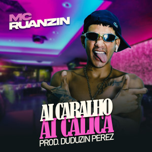 Listen to Ai Caralho Ai Calica (Explicit) song with lyrics from MC Ruanzin