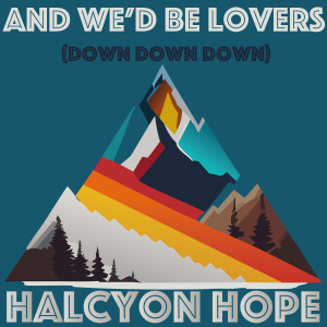 收聽Halcyon Hope的And we'd be lovers (down down down)歌詞歌曲