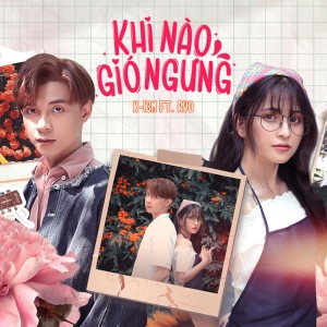 收聽K-ICM的Khi Nào Gió Ngưng歌詞歌曲
