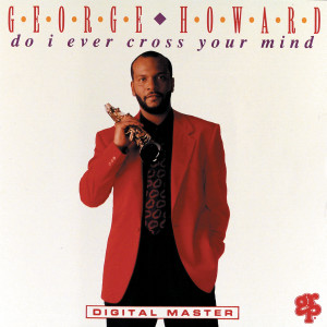 George Howard的專輯Do I Ever Cross Your Mind