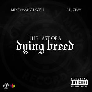 Mikey Wang Lavish的專輯Last Of A Dying Breed (feat. Lil Gray) [Explicit]