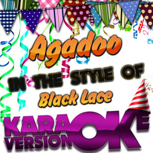 ดาวน์โหลดและฟังเพลง Agadoo (In the Style of Black Lace) [Karaoke Version] พร้อมเนื้อเพลงจาก Karaoke - Ameritz