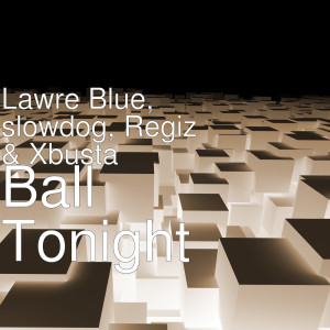 Dengarkan lagu Ball Tonight nyanyian Lawre Blue dengan lirik
