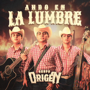 收聽Grupo Origen的Ando en la Lumbre (Explicit)歌詞歌曲