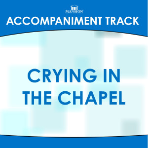 Mansion Accompaniment Tracks的專輯Crying In The Chapel (Without Background Vocals) (Accompaniment Track)