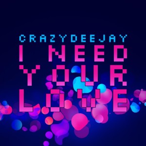 ดาวน์โหลดและฟังเพลง I Need Your Love (Radio Edit) พร้อมเนื้อเพลงจาก CrazYdeejay