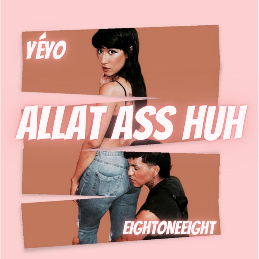 Allat Ass Huh (feat. Eightoneeight) (Explicit)