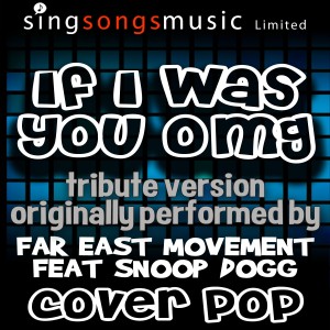 收聽Cover Pop的If I Was You (OMG) [Tribute to Far East Movement feat. Snoop Dogg]歌詞歌曲