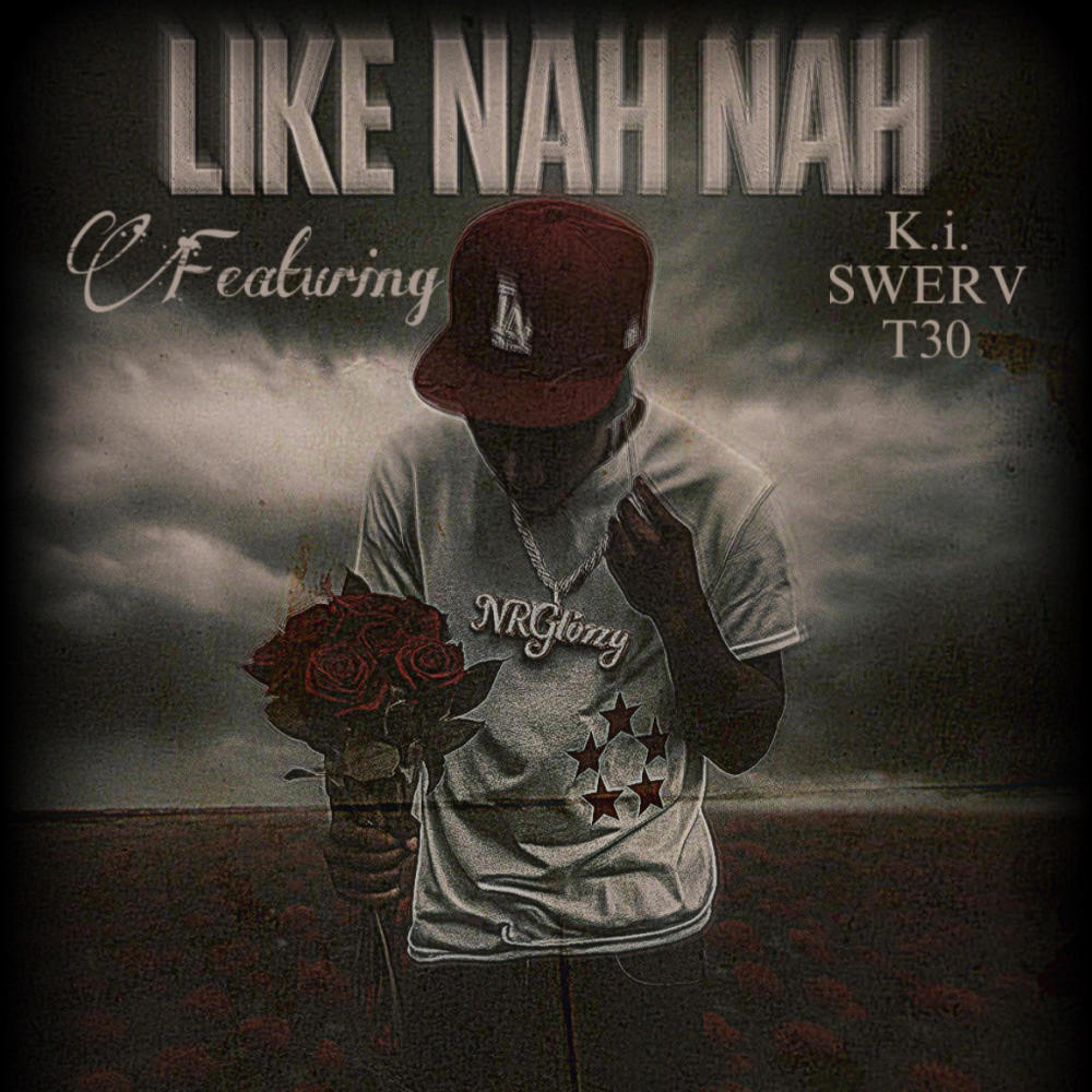 Like Nah Nah (feat. K.i., Swerv & T30)