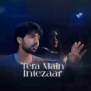 Listen to Tera Main Intezaar song with lyrics from Irfan Rehman