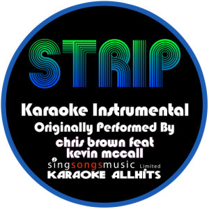 ดาวน์โหลดและฟังเพลง Strip (Originally Performed By Chris Brown feat. Kevin McCall) [Karaoke Instrumental Version] (Karaoke Instrumental Version) พร้อมเนื้อเพลงจาก Karaoke All Hits