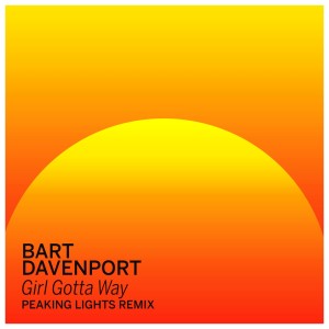 Dengarkan lagu Girl Gotta Way (Peaking Lights Dub) nyanyian Bart Davenport dengan lirik