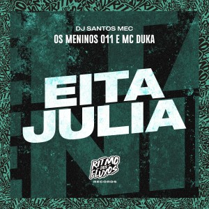 ดาวน์โหลดและฟังเพลง Eita Julia (Explicit) พร้อมเนื้อเพลงจาก Os Meninos 011
