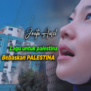Dengarkan lagu Lagu Untuk Palestina nyanyian Jovita Aurel dengan lirik