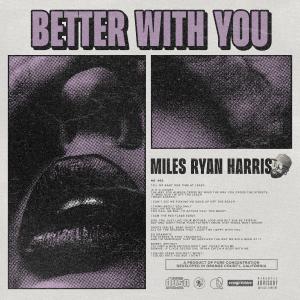 Miles Ryan Harris的專輯Better With You (Explicit)