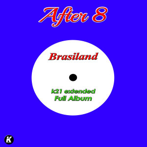 Album Brasiland K21 Extended Full Album from After 8