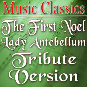 ดาวน์โหลดและฟังเพลง The First Noel (Lady Antebellum Tribute Version) พร้อมเนื้อเพลงจาก Music Classics