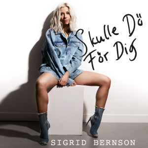 Sigrid Bernson的專輯Skulle Dö För Dig