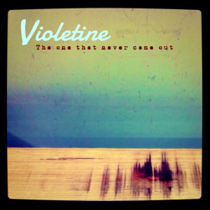 Album The One That Never Came Out (Explicit) from Violetine
