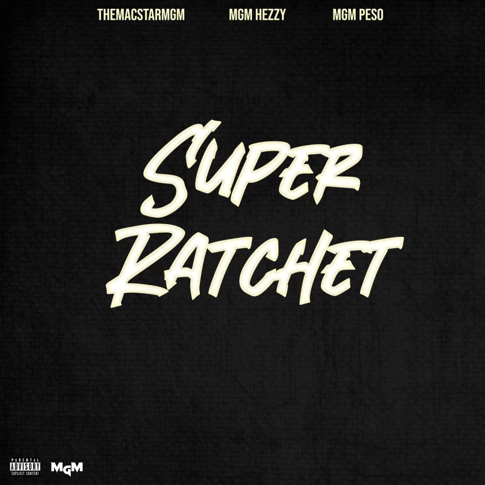 Super Ratchet (feat. Mgm hezzy & Mgm peso) (Explicit)