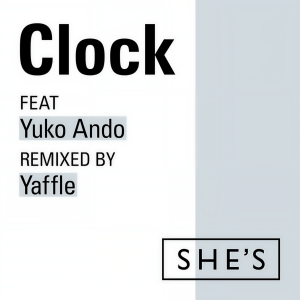 收聽SHE'S的Clock (Yaffle Remix)歌詞歌曲