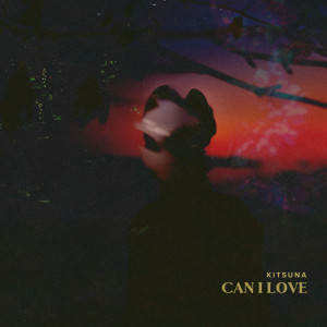 Listen to Can I Love song with lyrics from Kitsuna