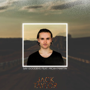 收聽Jack Taylor的Say Goodbye歌詞歌曲