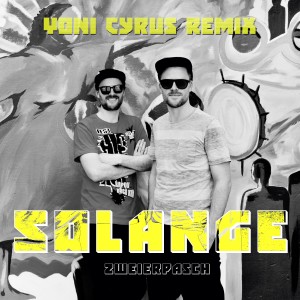 收聽Zweierpasch的Solange (Yoni Cyrus Remix)歌詞歌曲