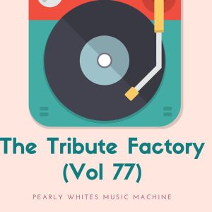 Album The Tribute Factory (Vol 77) oleh Various Artists