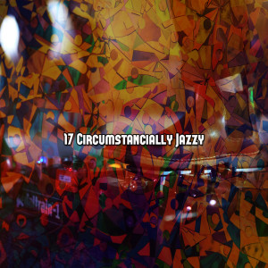 17 Circumstancially Jazzy