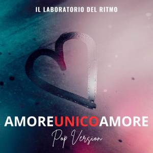收聽Il Laboratorio del Ritmo的Amoreunicoamore (Pop Version)歌詞歌曲
