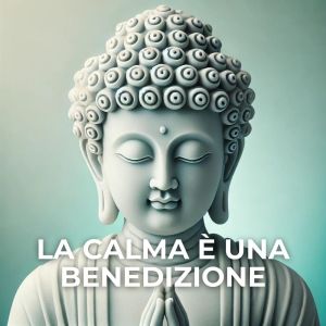 的專輯La calma è una benedizione (Armonie delicate per l'equilibrio emotivo e la meditazione)