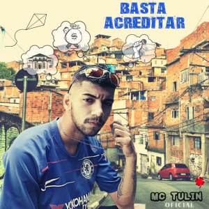 收聽Mc Tulim的Basta Acreditar歌詞歌曲