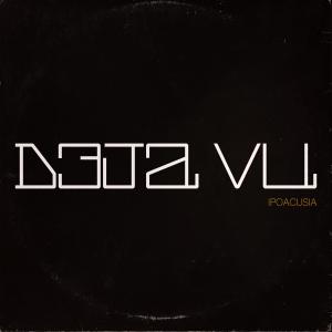 Déjà Vu的專輯Ipoacusia