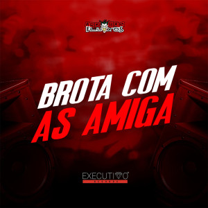 Album Brota Com as Amiga (Explicit) from DJ WBOY