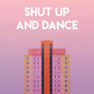 Shut Up and Dance