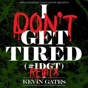 收聽Kevin Gates的I Don't Get Tired (#IDGT) (Remix) (Explicit)歌詞歌曲