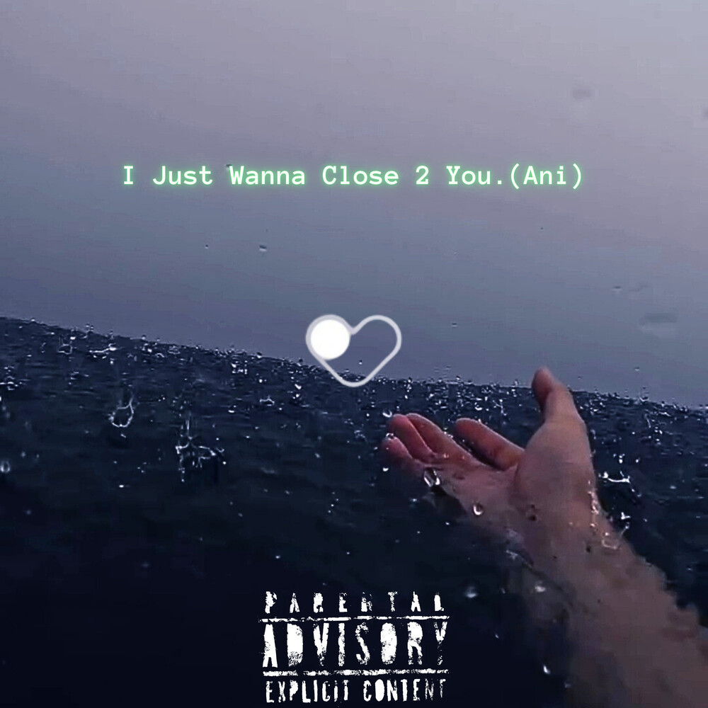 I Just Wanna Close 2 You. (Ani) (Explicit)