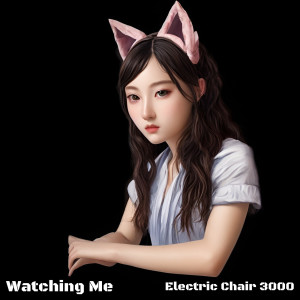 Electric Chair 3000的专辑Watching Me