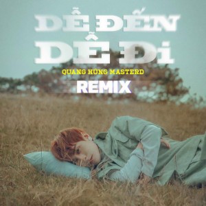 ดาวน์โหลดและฟังเพลง Dễ Đến Dễ Đi (Remix) พร้อมเนื้อเพลงจาก Quang Hùng MasterD