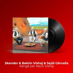 ดาวน์โหลดและฟังเพลง Këngë për Nezir Vishaj พร้อมเนื้อเพลงจาก Skender Vishaj