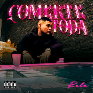 收聽Rele的COMERTE TODA (Explicit)歌詞歌曲