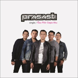 Dengarkan lagu Kau Pikir Siapa Aku nyanyian Prasasti dengan lirik