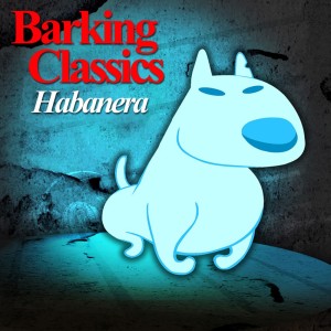 อัลบัม Habanera ศิลปิน Barking Classics