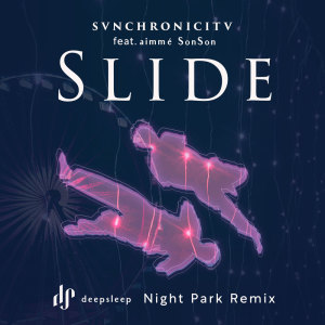Dengarkan Slide (feat. aimmé & SonSon) (Night Park Remix) lagu dari SVNCHRONICITV dengan lirik