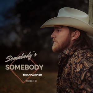 收听Noah Garner的Somebody’s Somebody (Acoustic)歌词歌曲