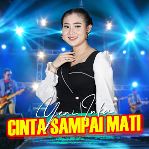 Dengarkan lagu Cinta Sampai Mati nyanyian Yeni Inka dengan lirik
