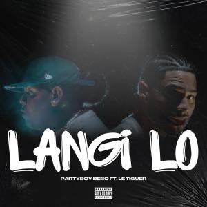 ดาวน์โหลดและฟังเพลง Langi Lo (feat. Le Tiguer) (Explicit) พร้อมเนื้อเพลงจาก PartyBoy Bebo