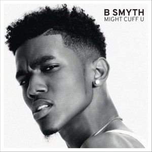 收聽B. Smyth的Might Cuff U歌詞歌曲