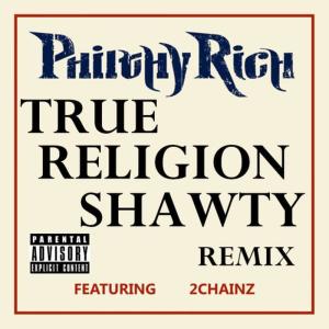 ดาวน์โหลดและฟังเพลง True Religion Shawty (Remix) [feat. 2 Chainz aka Tity Boi] พร้อมเนื้อเพลงจาก Philthy Rich